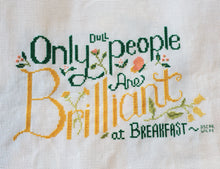 Load image into Gallery viewer, Only Dull People are Brilliant at Breakfast - cross stitch pattern
